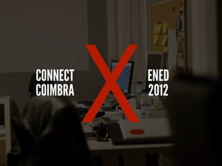 CONNECT
COIMBRA
          X   ENED
              2012
 