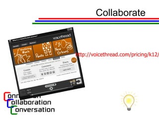 Collaborate http://voicethread.com/pricing/k12/   