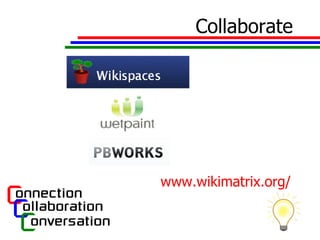 Collaborate www.wikimatrix.org/   