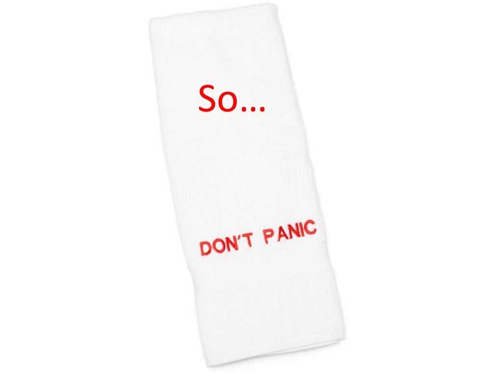 Don't Panic and Carry a Towel!