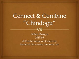 Abbas Moayya
2013-05
A Crash Course on Creativity
Stanford University, Venture Lab
 