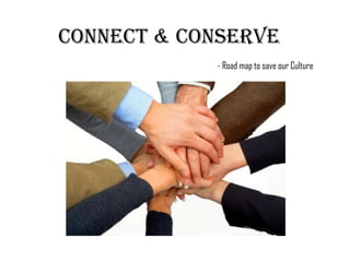 Connect & Conserve
            - Road map to save our Culture
 