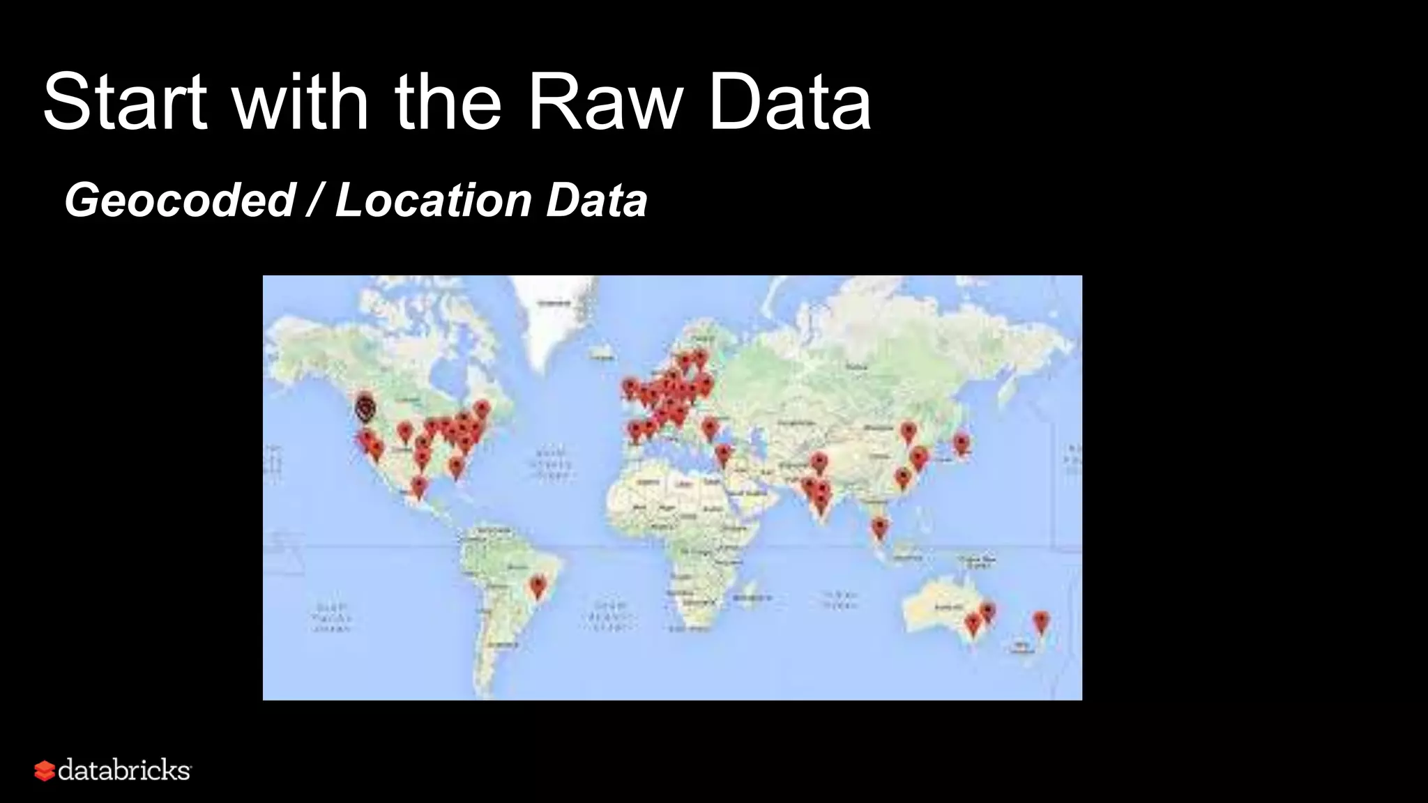 Start with the Raw Data
Geocoded / Location Data
 