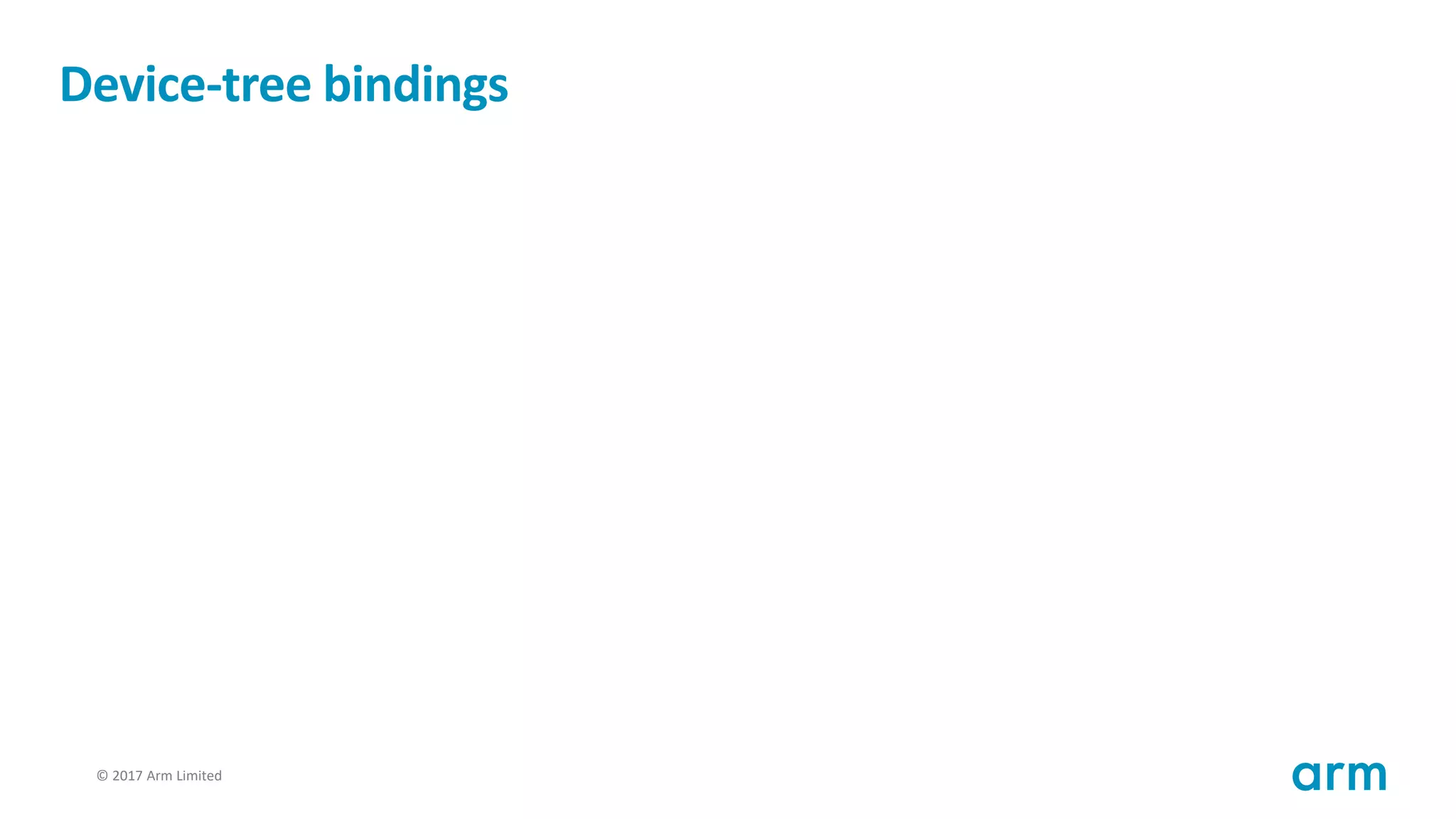 © 2017 Arm Limited39
Device-tree bindings
 