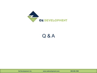 Oz Development, Inc. www.ozdevelopment.com 508.366.1969
Q & A
 
