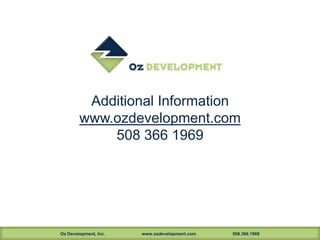 Oz Development, Inc. www.ozdevelopment.com 508.366.1969
Additional Information
www.ozdevelopment.com
508 366 1969
 