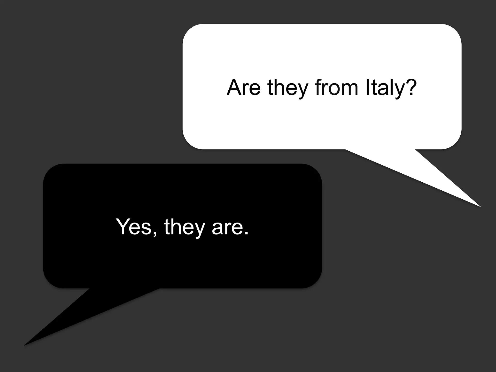 Are they from Italy?

Yes, they are.

 