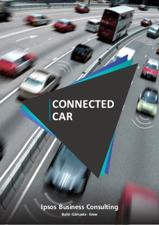 Ipsos Business Consulting
Build · Compete · Grow
CONNECTED
CAR
 