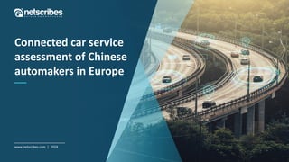 Connected car service
assessment of Chinese
automakers in Europe
www.netscribes.com | 2024
 