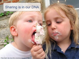 Sharing is in our DNA Photo Credit:  http://www.flickr.com/photos/clappstar/178050837/ 
