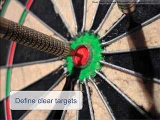 Define clear targets Photo Credit:  http://www.flickr.com/photos/gareandkitty/276471187/ 