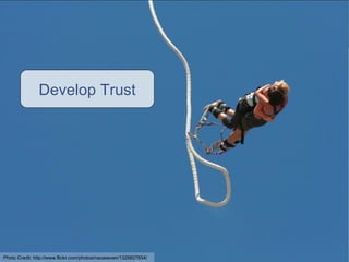 Develop Trust Photo Credit:  http://www.flickr.com/photos/nacaseven/1329827654/ 