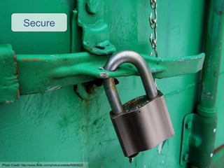 Secure Photo Credit:  http://www.flickr.com/photos/zebble/6080622/ 