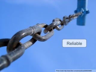 Reliable Photo Credit:  http://www.flickr.com/photos/fornal/385054886/ 