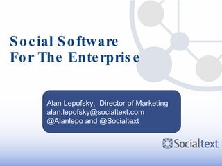 Social Software For The Enterprise Alan Lepofsky,  Director of Marketing [email_address] @Alanlepo and @Socialtext 