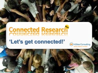 ‘Let’s get connected!’




          Introduction Connected Research   1