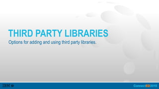 THIRD PARTY LIBRARIES
Options for adding and using third party libraries.
 