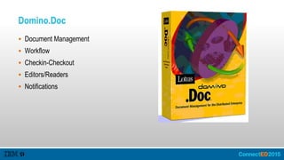 Domino.Doc
 Document Management
 Workflow
 Checkin-Checkout
 Editors/Readers
 Notifications
 