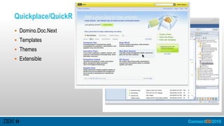 Quickplace/QuickR
 Domino.Doc.Next
 Templates
 Themes
 Extensible
 