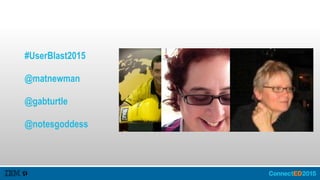 #UserBlast2015
@matnewman
@gabturtle
@notesgoddess
 