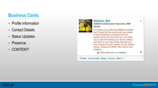 Business Cards
 Profile information
 Contact Details
 Status Updates
 Presence
 CONTENT!
 
