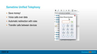 Sametime Unified Telephony
 Save money!
 Voice calls over data
 Automatic redirection with rules
 Transfer calls between devices
 