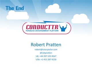 The End




          Robert Pratten
           robert@tstoryteller.com
                @robpratten
            UK: +44 207 193 4567
            USA: +1 415 287 4150
 