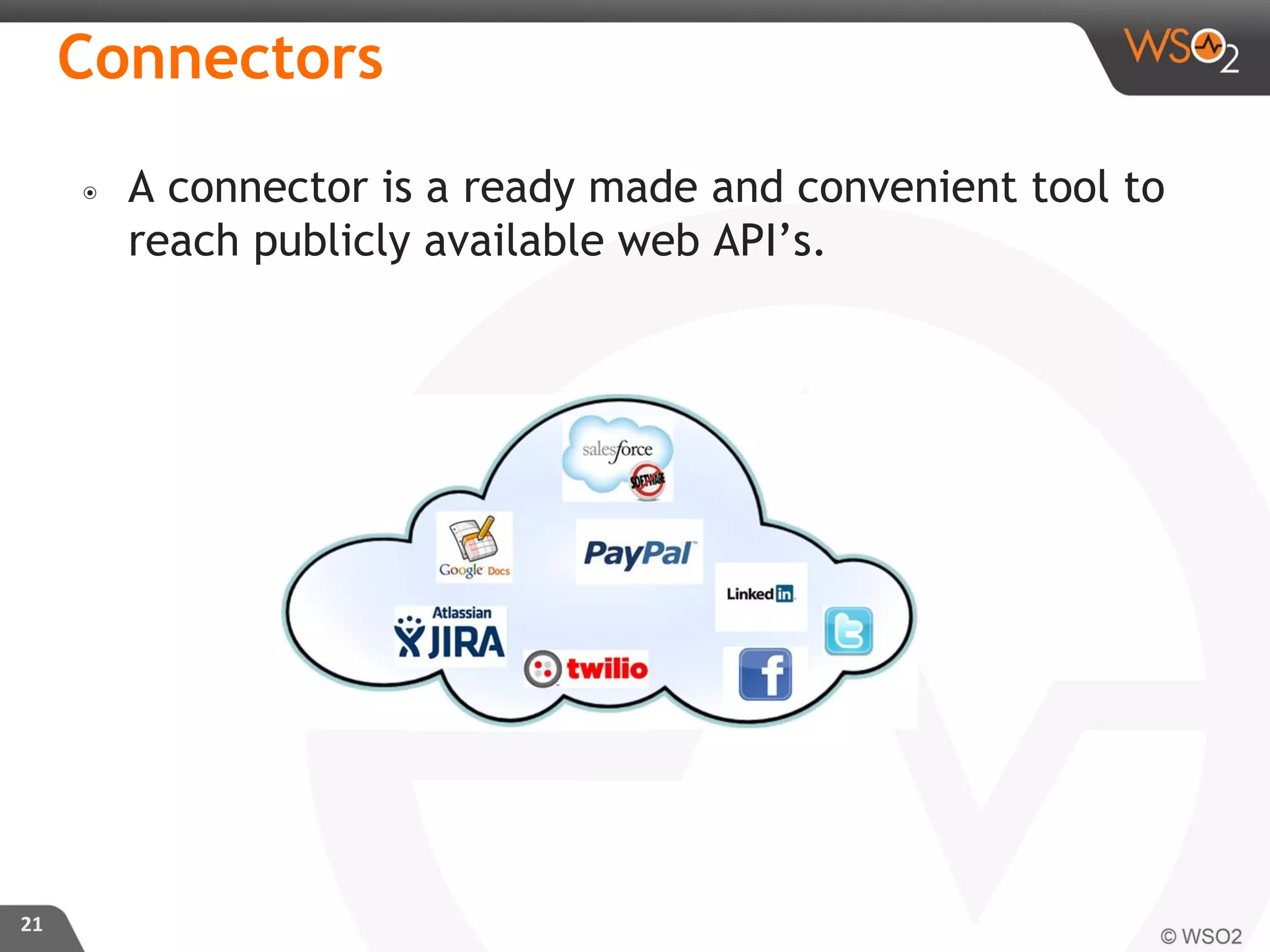 ๏ A connector is a ready made and convenient tool to
reach publicly available web API’s.
21
Connectors
 