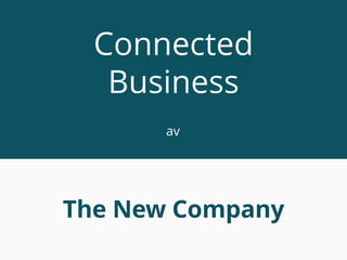 The New Company
Connected
Business
av
 