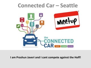 Connected Car – Seattle
I am Prashun Javeri and I cant compete against the Hoff!
 