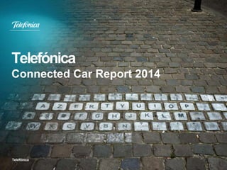 Telefónica
Connected Car Report 2014
Telefónica
 