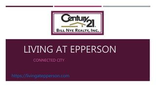 LIVING AT EPPERSON
CONNECTED CITY
https://livingatepperson.com
 