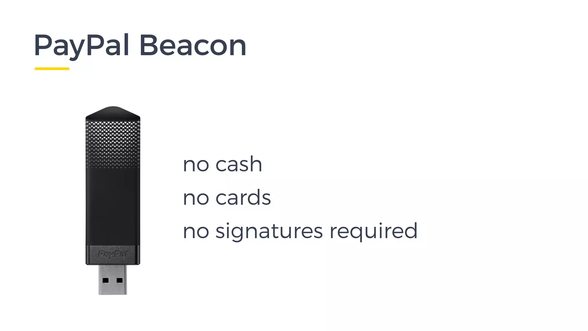 PayPal Beacon
no cash
no cards
no signatures required
 