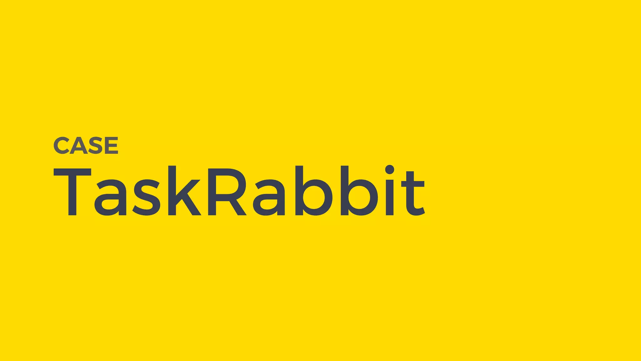 CASE
TaskRabbit
 