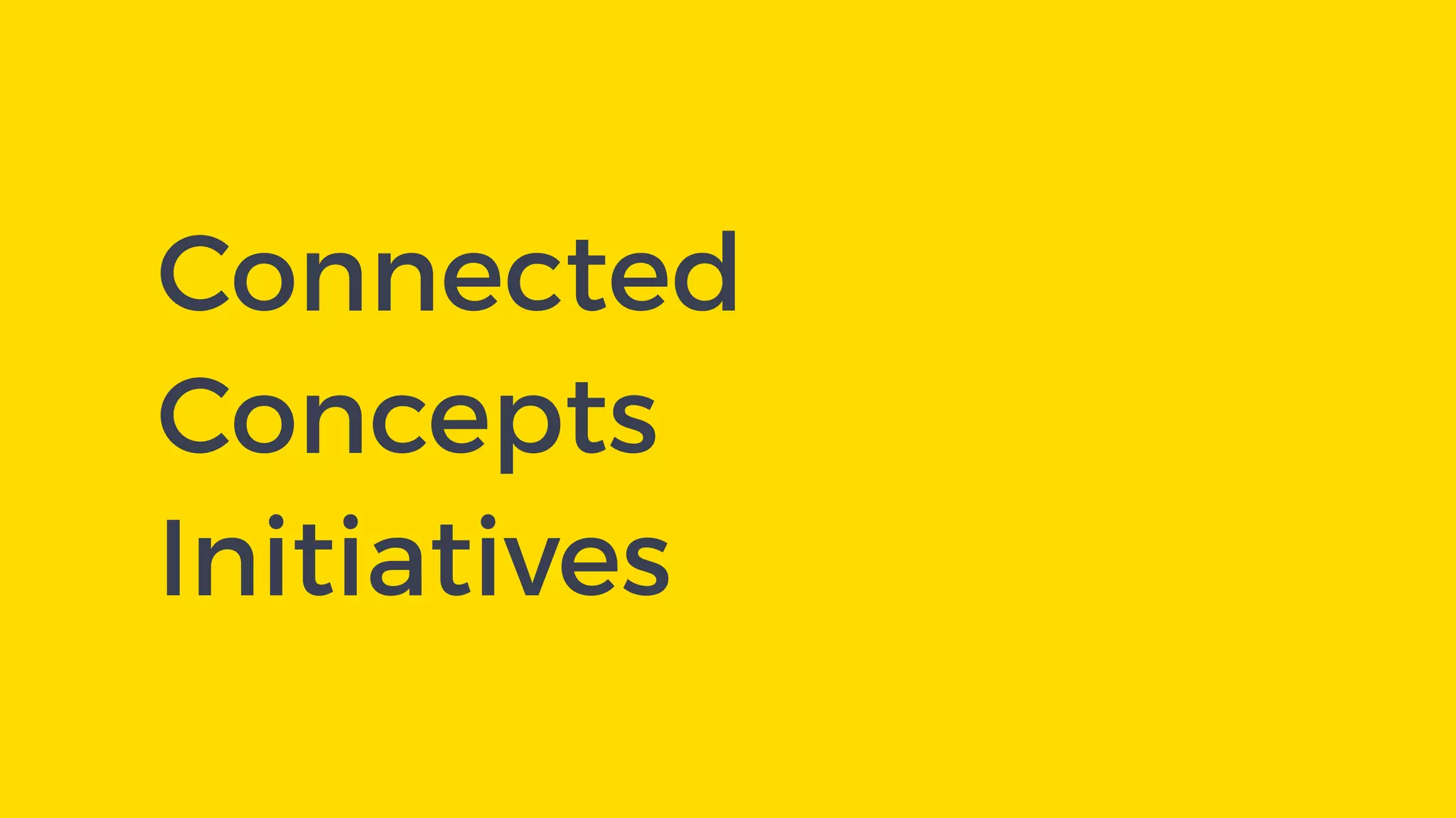 Connected  
Concepts
Initiatives
 