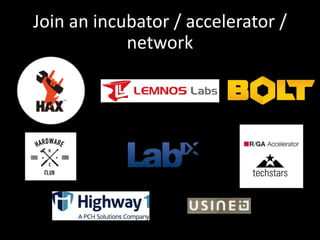 Join an incubator / accelerator /
network
 