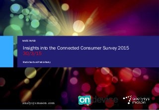 Insights into the Connected ConsumerSurvey 2015
© Analysys Mason Limited 2015
WHITE PAPER
analysysmason.com
Insights into the Connected Consumer Survey 2015
30/3/15
Martin Scott and Patrick Rusby
 