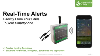 Copyright Esprida 2017 |Confidential | All Rights Reserved Slide No. 1
Real-Time Alerts
Directly From Your Farm
To Your Smartphone
 Precise farming Decisions
 Solutions for Berries, Vineyards, Soft Fruits and vegetables
 