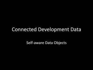 Connected Development Data
Self-aware Data Objects
 