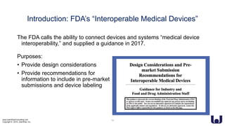 www.UserWiseConsulting.com
Copyright © 2018, UserWise, Inc.
Introduction: FDA’s “Interoperable Medical Devices”
The FDA calls the ability to connect devices and systems “medical device
interoperability,” and supplied a guidance in 2017.
14
Purposes:
• Provide design considerations
• Provide recommendations for
information to include in pre-market
submissions and device labeling
 