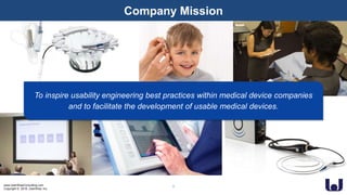 www.UserWiseConsulting.com
Copyright © 2018, UserWise, Inc.
To inspire usability engineering best practices within medical device companies
and to facilitate the development of usable medical devices.
2
Company Mission
 