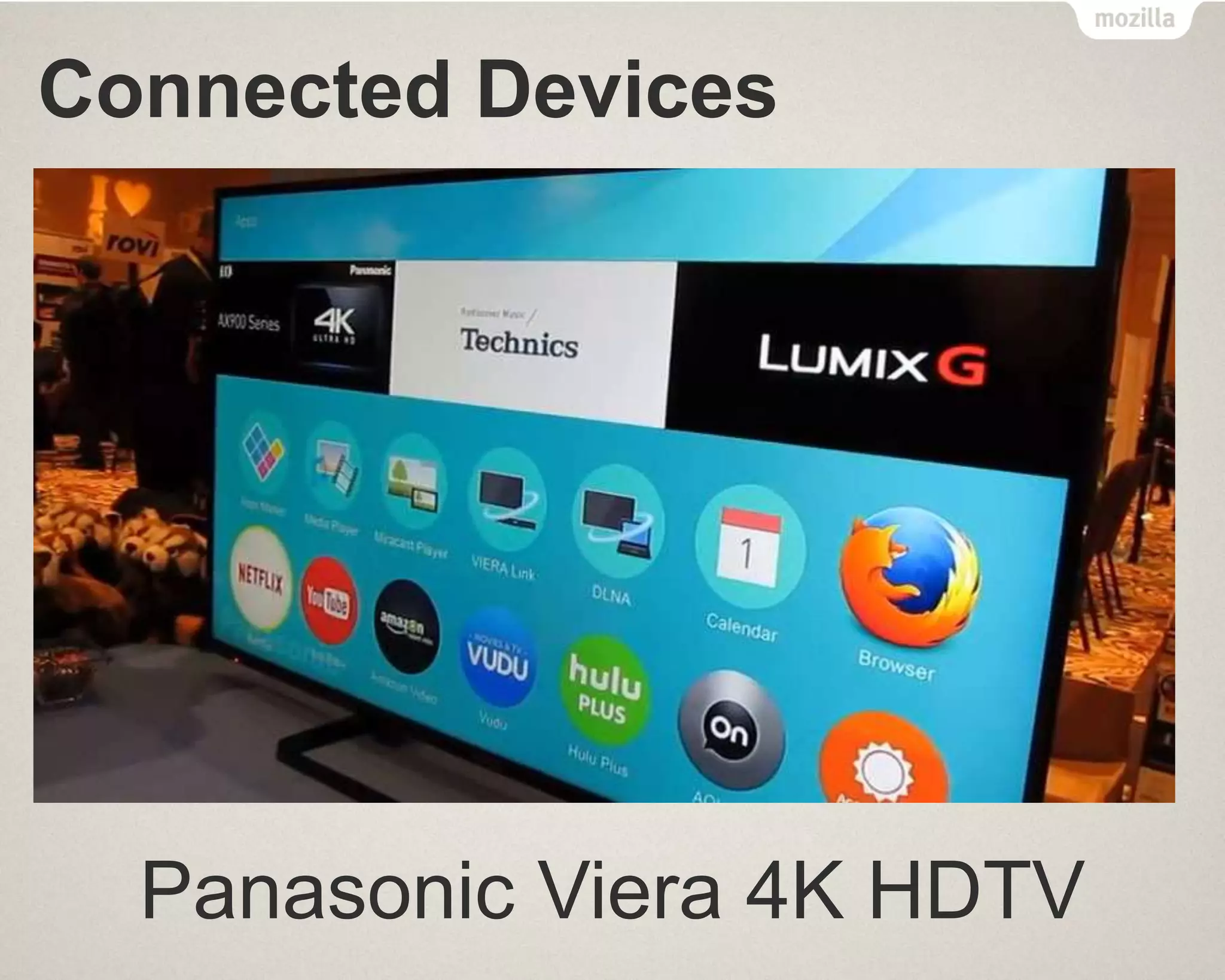 Connected Devices
Panasonic Viera 4K HDTV
 