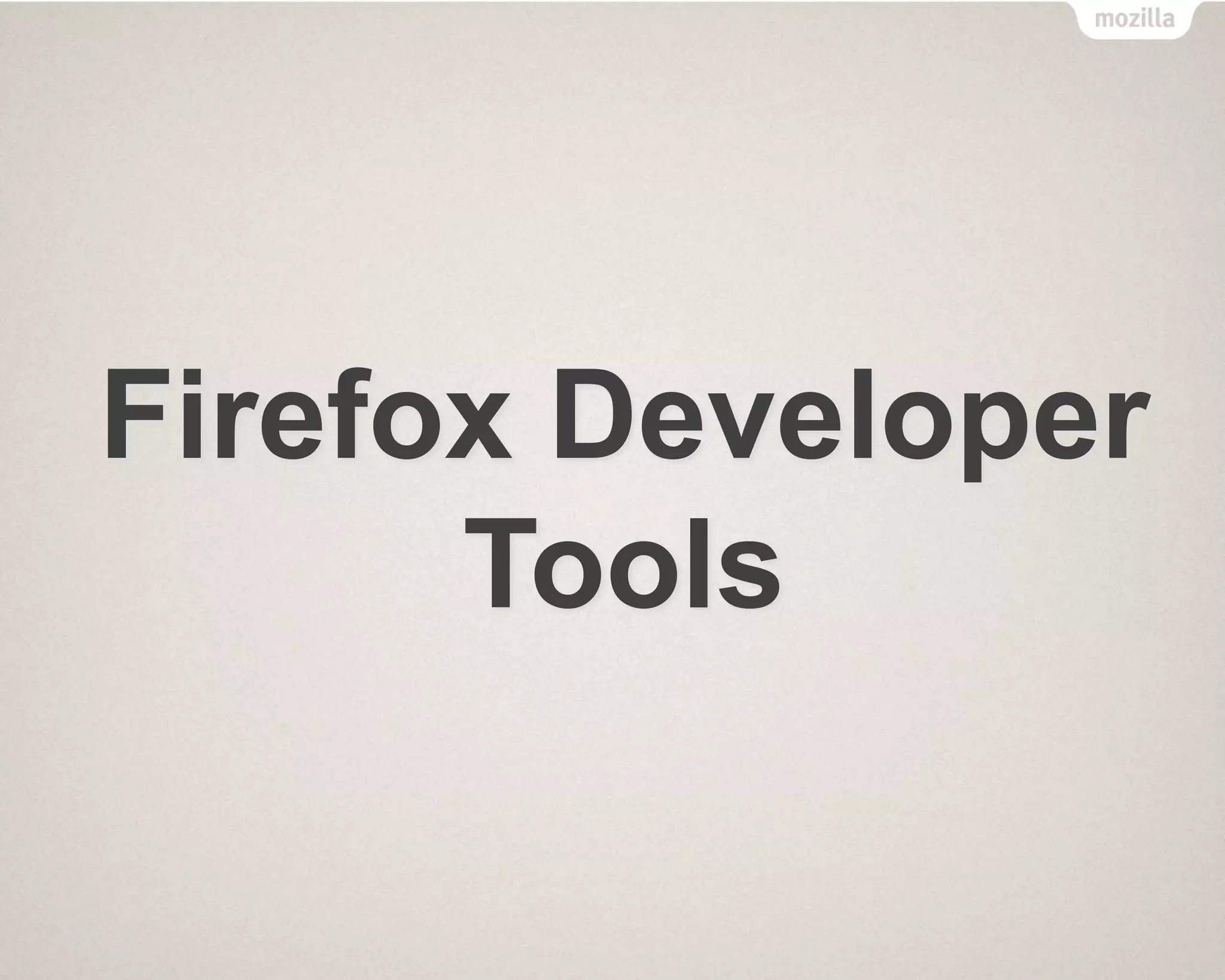 Firefox Developer
Tools
 