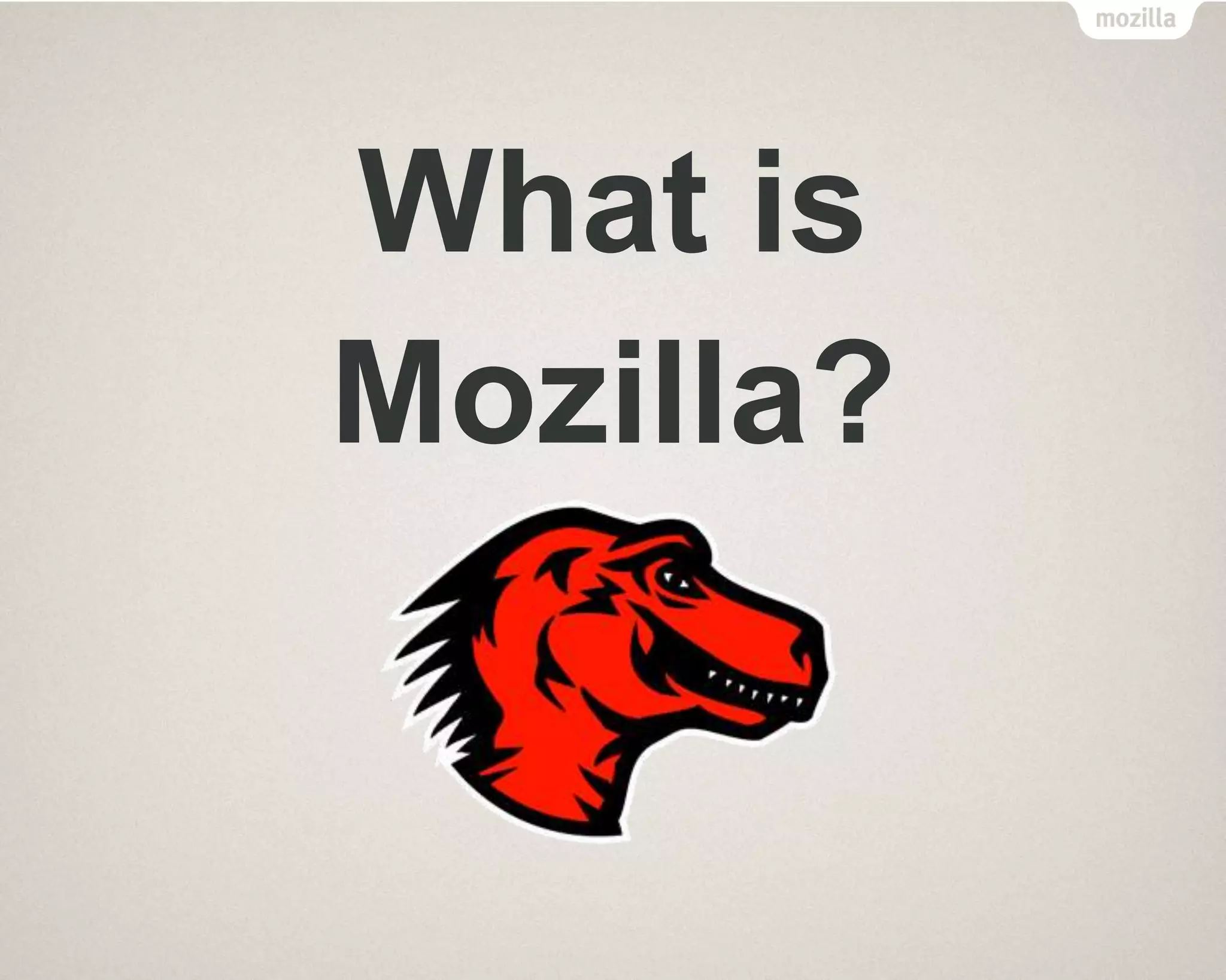 What is
Mozilla?
 
