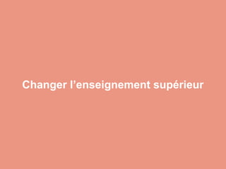 Changer l’enseignement supérieur
 