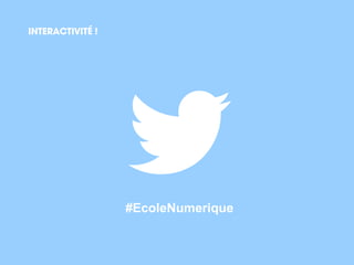 INTERACTIVITÉ !
#EcoleNumerique
 
