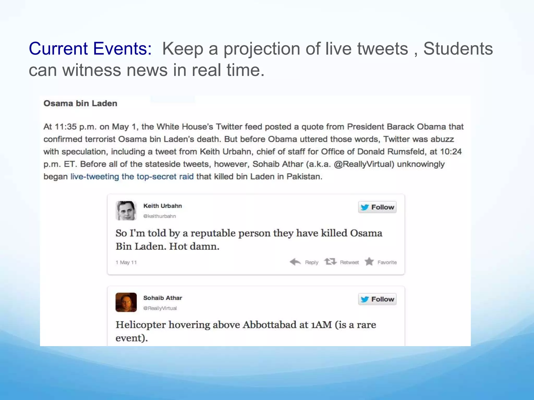 Current Events: Keep a projection of live tweets , Students
can witness news in real time.
 
