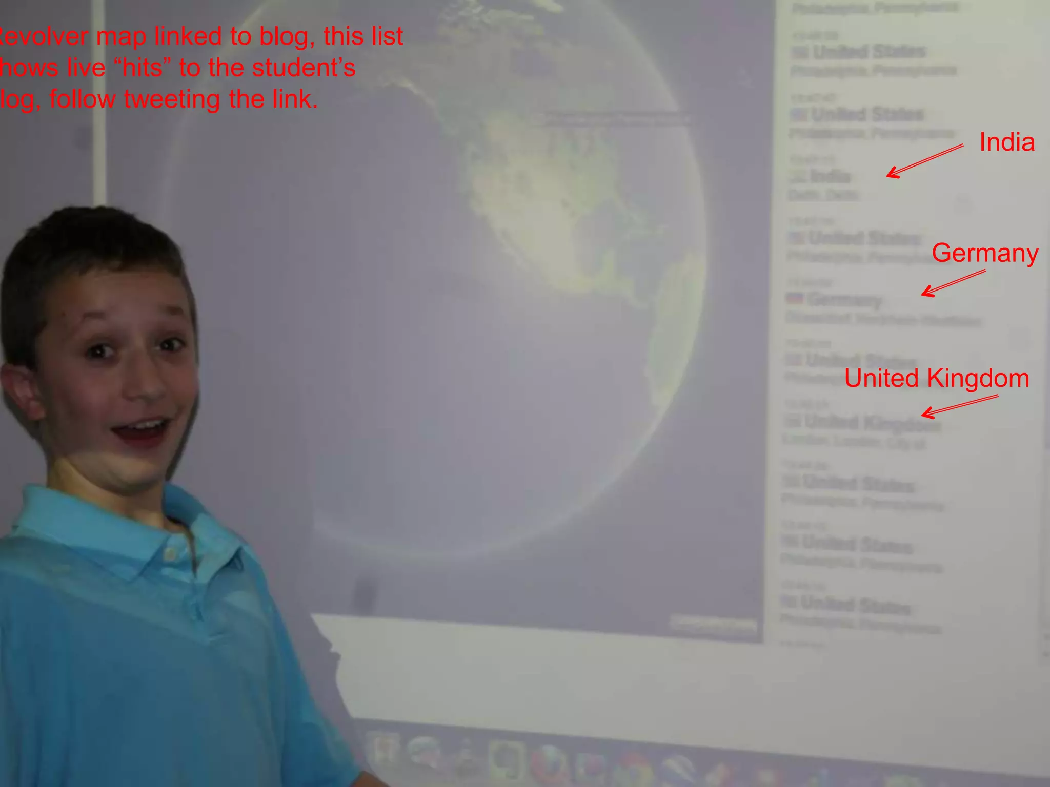 India
Germany
United Kingdom
Revolver map linked to blog, this list
hows live “hits” to the student’s
log, follow tweeting the link.
 