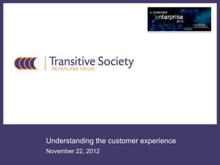 Understanding the customer experience
November 22, 2012
 