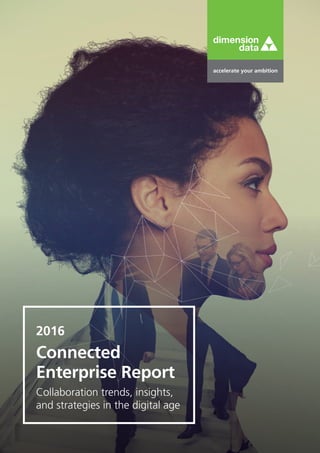 Collaboration trends, insights,
and strategies in the digital age
2016
Connected
Enterprise Report
 